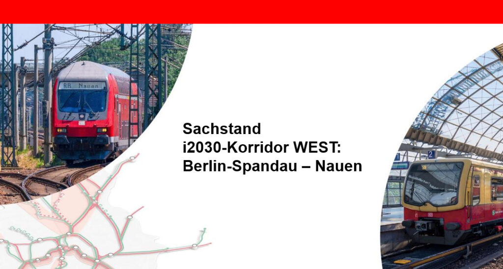 Aktueller Projektstand i2030 Korridor WEST: Berlin-Spandau-Nauen